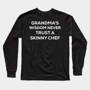 Grandma's wisdom Never trust a skinny chef Long Sleeve T-Shirt